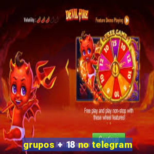 grupos + 18 no telegram