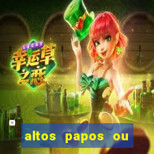 altos papos ou autos papos