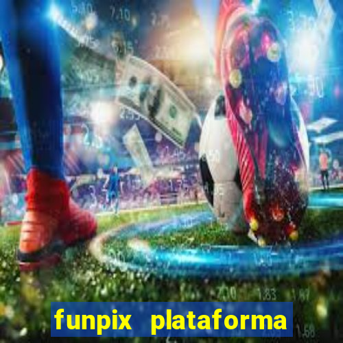 funpix plataforma de jogos