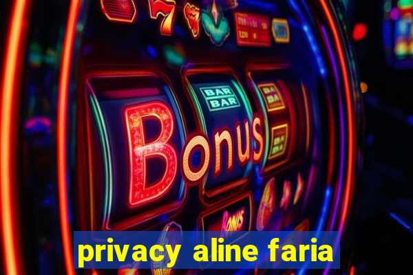 privacy aline faria