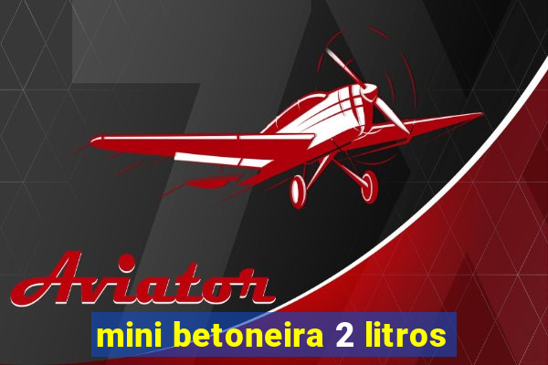 mini betoneira 2 litros