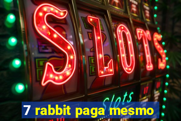 7 rabbit paga mesmo