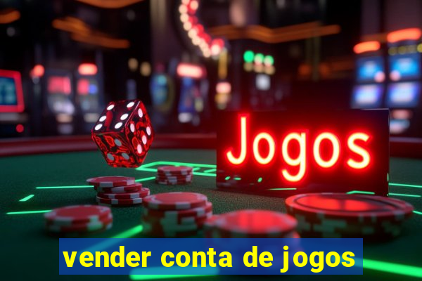 vender conta de jogos