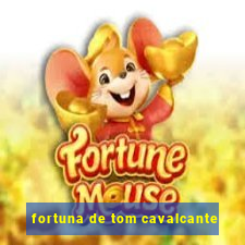 fortuna de tom cavalcante