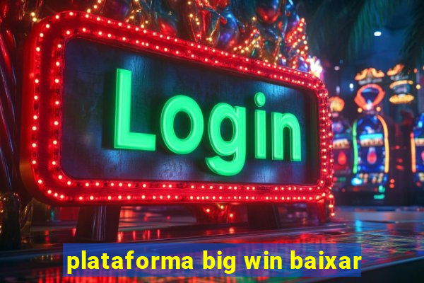 plataforma big win baixar