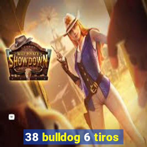 38 bulldog 6 tiros