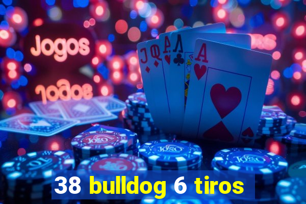 38 bulldog 6 tiros