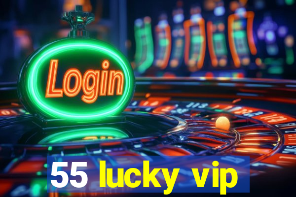 55 lucky vip