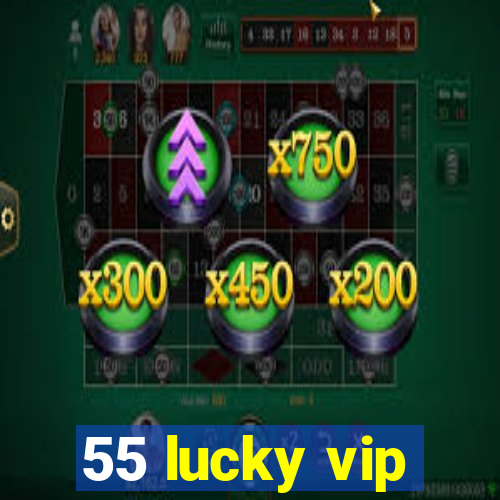 55 lucky vip