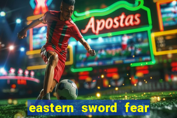 eastern sword fear and hunger