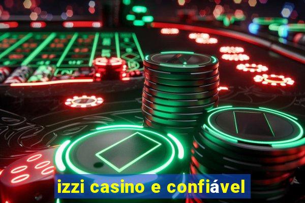 izzi casino e confiável