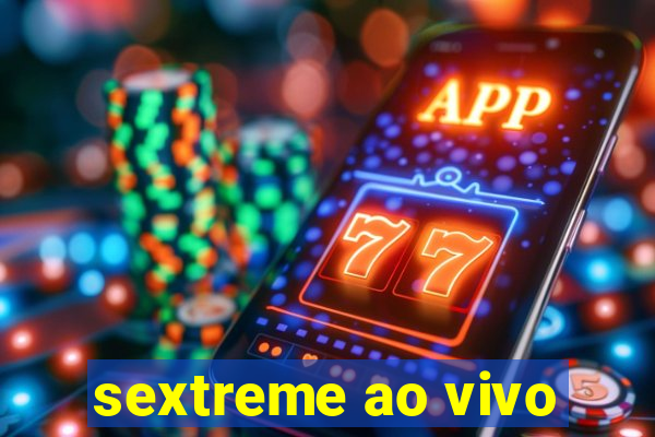 sextreme ao vivo