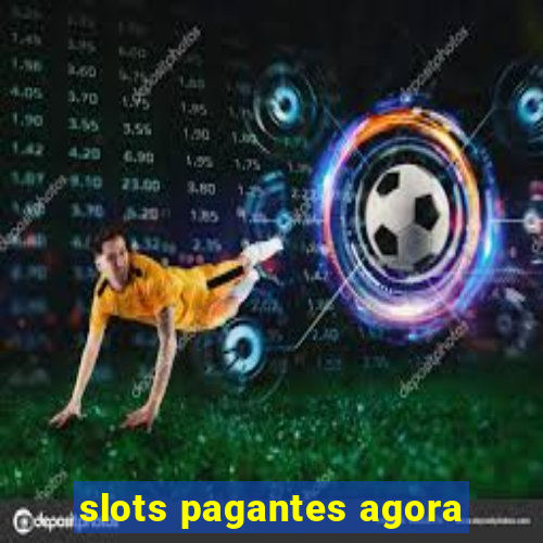 slots pagantes agora