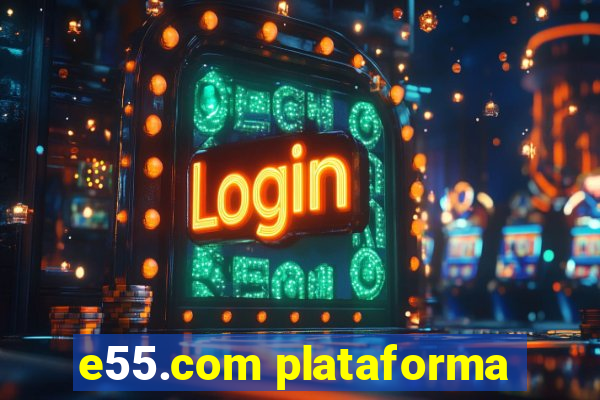 e55.com plataforma