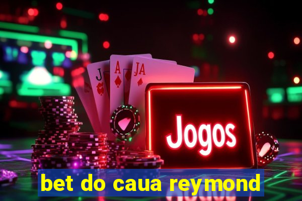 bet do caua reymond