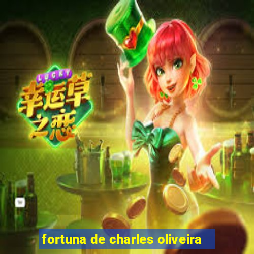 fortuna de charles oliveira