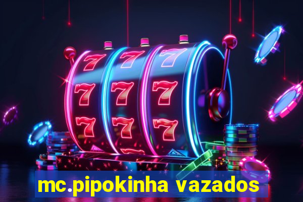 mc.pipokinha vazados