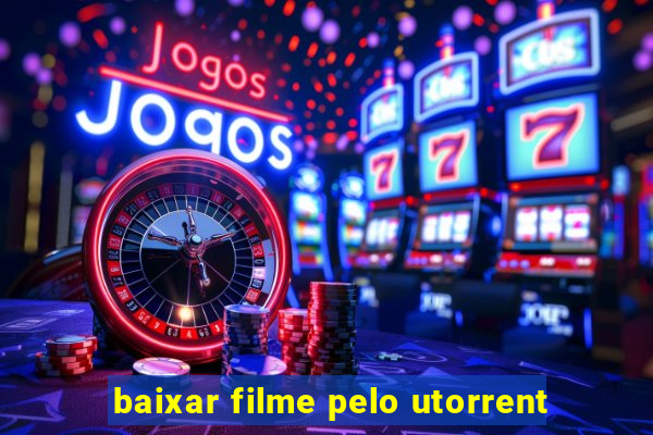 baixar filme pelo utorrent