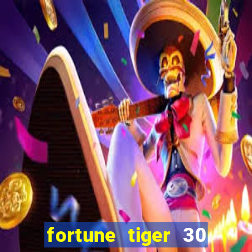 fortune tiger 30 reais grátis