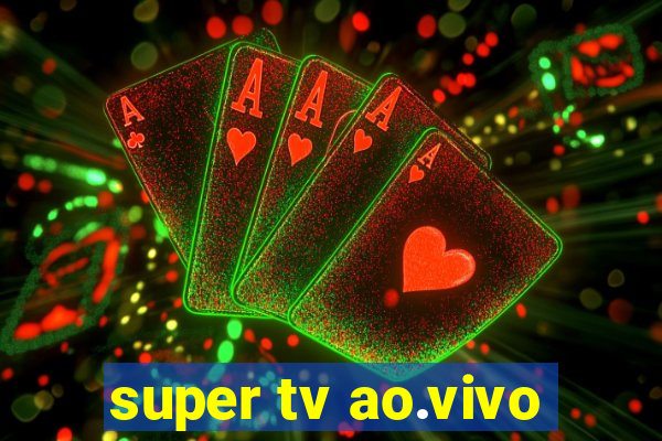 super tv ao.vivo