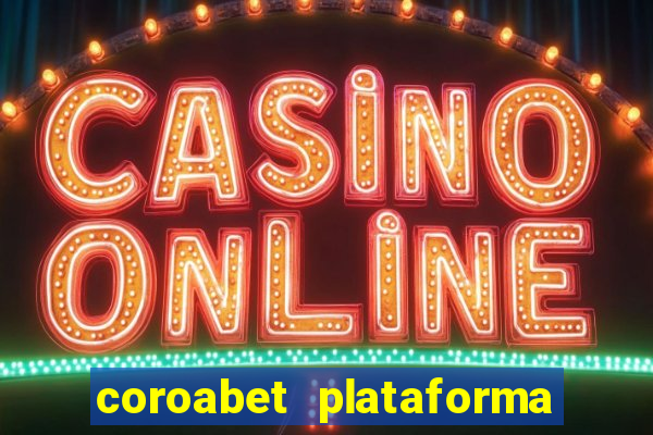 coroabet plataforma de jogos