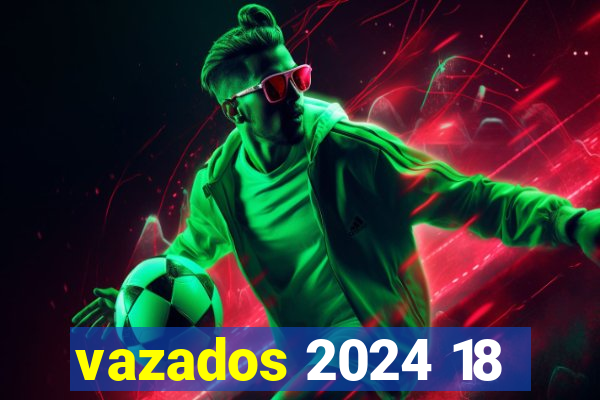 vazados 2024 18