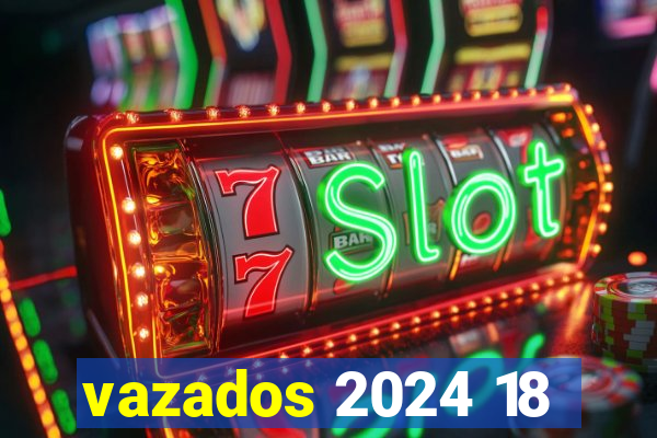 vazados 2024 18