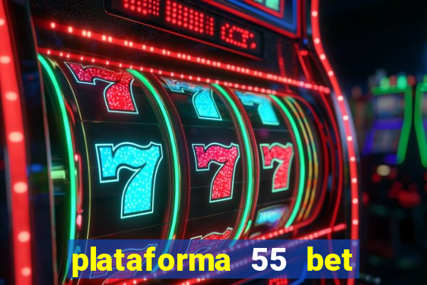 plataforma 55 bet é confiável