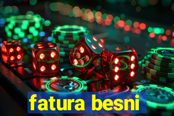 fatura besni