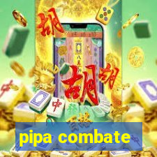 pipa combate