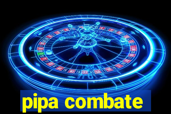 pipa combate