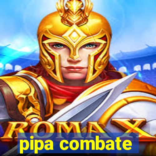 pipa combate