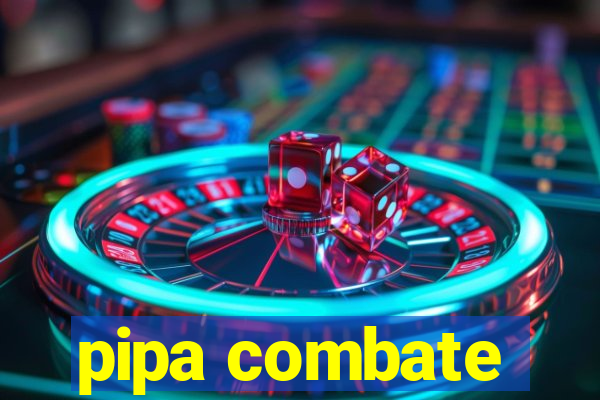 pipa combate