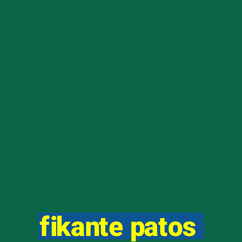 fikante patos