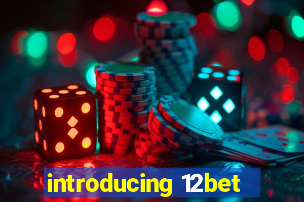 introducing 12bet