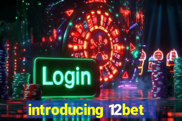 introducing 12bet