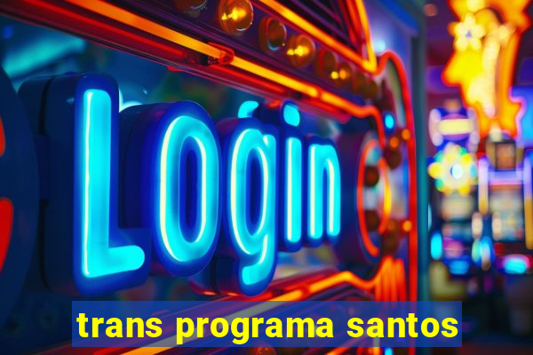 trans programa santos