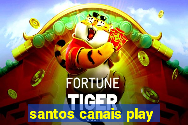 santos canais play