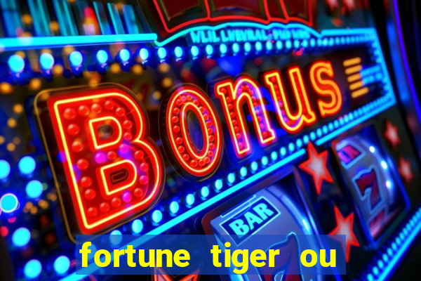 fortune tiger ou fortune ox