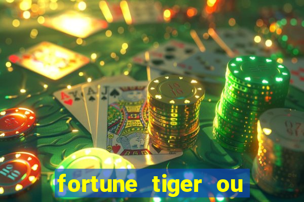 fortune tiger ou fortune ox