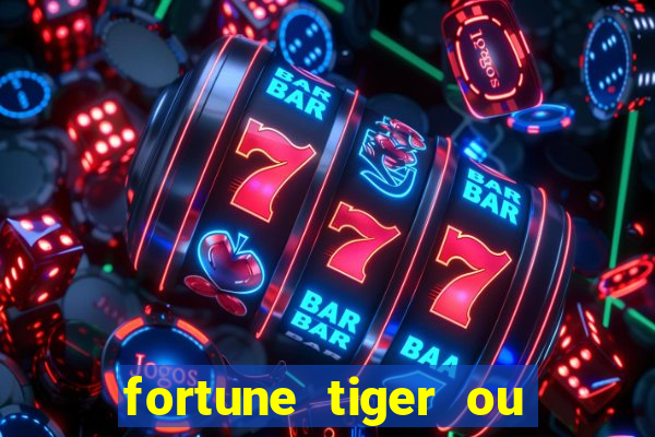 fortune tiger ou fortune ox