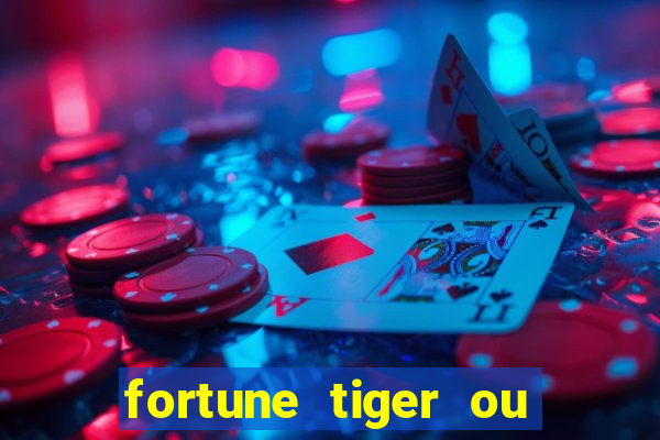 fortune tiger ou fortune ox