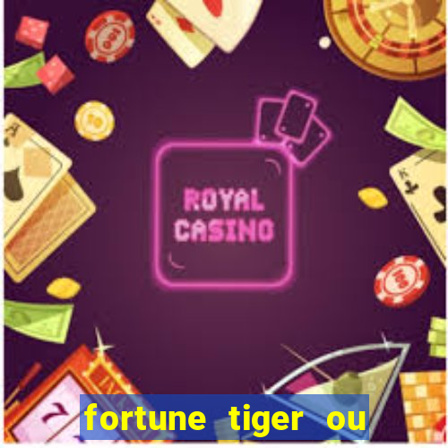 fortune tiger ou fortune ox