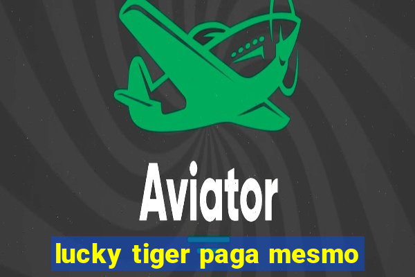 lucky tiger paga mesmo