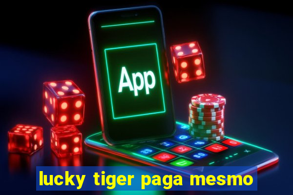 lucky tiger paga mesmo