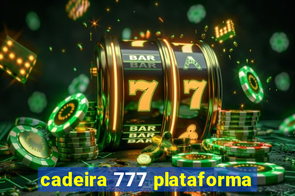 cadeira 777 plataforma