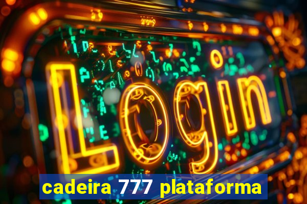 cadeira 777 plataforma