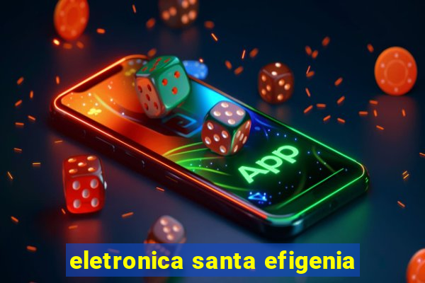 eletronica santa efigenia