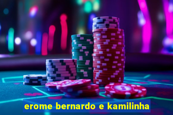 erome bernardo e kamilinha