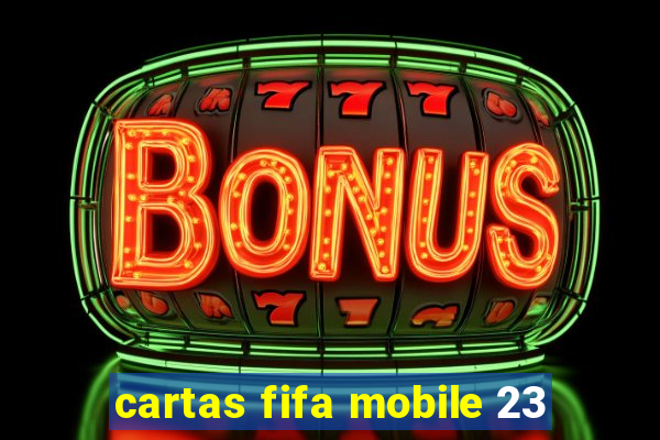 cartas fifa mobile 23